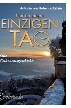 Nur an einem einzigen Tag: Eine Weihnachtsgeschichte (German Edition)