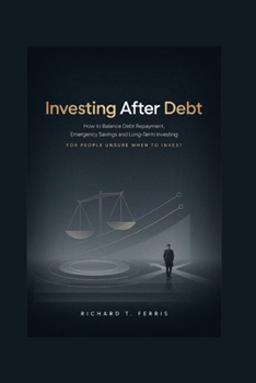 Investing After Debt: How to Balance Debt Repayment, Emergency Savings and Long-Term Investing