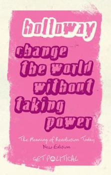 Paperback Change the World Without Taking Power: The Meaning of Revolution Today Book