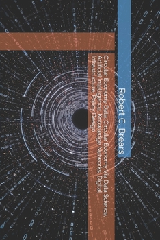 Circular Economy Data: Circular Economy Via Data Science, Artificial Intelligence, Knowledge Networks, Digital Infrastructure, Policy Design