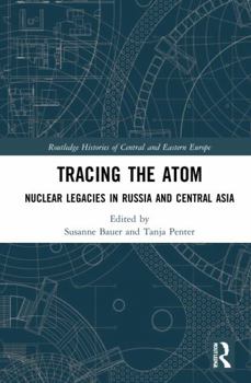 Paperback Tracing the Atom: Nuclear Legacies in Russia and Central Asia Book