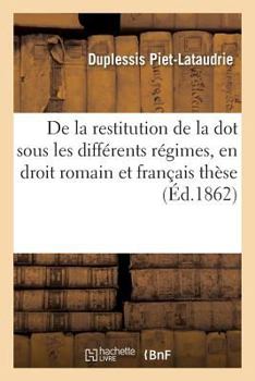 Paperback de la Restitution de la Dot Sous Les Différents Régimes, En Droit Romain Et En Droit Français Thèse [French] Book