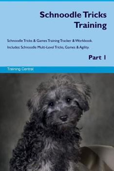 Paperback Schnoodle Tricks Training Schnoodle Tricks & Games Training Tracker & Workbook. Includes: Schnoodle Multi-Level Tricks, Games & Agility. Part 1 Book