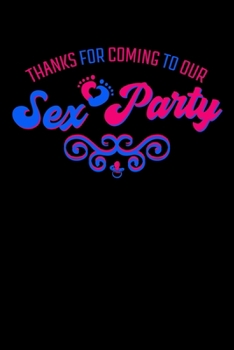 Thanks for Coming To Our Sex Party: Gender Reveal Notebook to Write in, 6x9, Lined, 120 Pages Journal