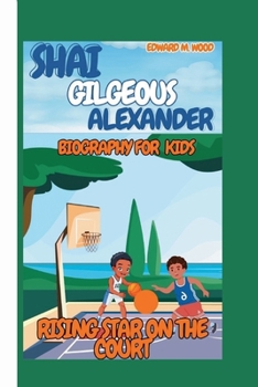 SHAI GILGEOUS-ALEXANDER: RISING STAR ON THE COURT