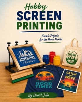 Paperback Hobby Screen Printing Simple Projects for the Home Printer: Learn Screen Printing at Home in your Kitchen Book