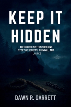Paperback Keep It Hidden: The Knotek Sisters Shocking Story of Secrets, Survival, and Justice Book
