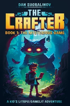 The Crafter: A Kid’s LitRPG/Gamelit Adventure: Book 1: The Mysterious Game