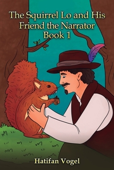 Paperback The Squirrel Lo and His Friend the Narrator - Book 1 Book