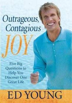 Hardcover Outrageous, Contagious Joy: Five Big Questions to Help You Discover One Great Life Book