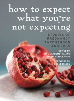 Paperback How to Expect What You're Not Expecting: Stories of Pregnancy, Parenthood, and Loss Book