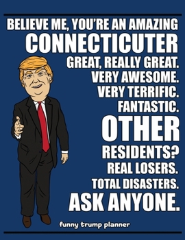 Funny Trump Planner: Funny Planner for Connecticut Resident (Conservative Trump Gift)