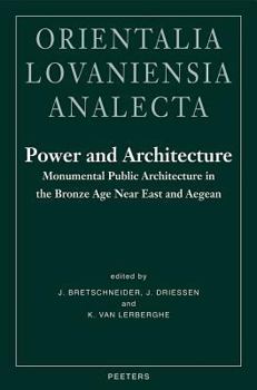 Hardcover Power and Architecture: Monumental Public Architecture in the Bronze Age Near East and Aegean Book