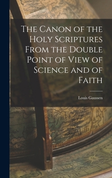 The Canon of the Holy Scriptures from the Double Point of View of Science and of Faith