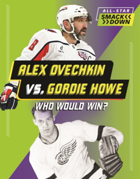Library Binding Alex Ovechkin vs. Gordie Howe: Who Would Win? Book