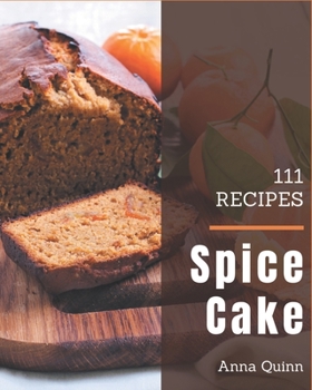 Paperback 111 Spice Cake Recipes: I Love Spice Cake Cookbook! Book