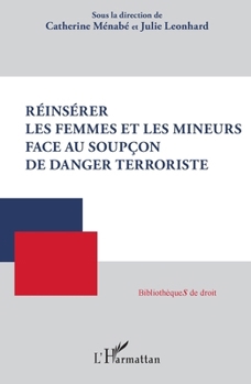 Réinsérer les femmes et les mineurs face au soupçon de danger terroriste (Bibliothèques de Droit) (French Edition)