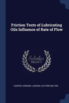 Paperback Friction Tests of Lubricating Oils Influence of Rate of Flow Book