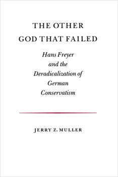 Paperback The Other God That Failed: Hans Freyer and the Deradicalization of German Conservatism Book