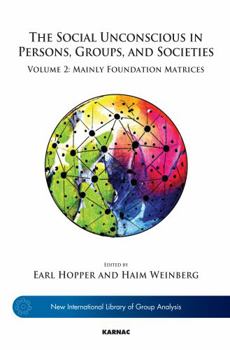 The Social Unconscious in Persons, Groups, and Societies: Volume 2: Mainly Foundation Matrices - Book  of the New International Library of Group Analysis