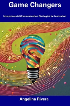 Paperback Game Changers: Intrapreneurial Communication Strategies for Innovation Book
