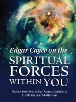 Paperback Edgar Cayce on the Spiritual Forces Within You: Unlock Your Soul With: Dreams, Intuition, Kundalini, and Meditation Book