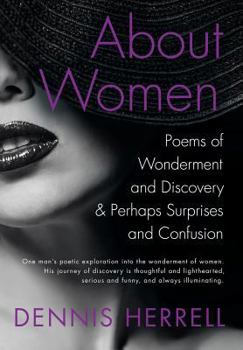 Hardcover About Women: Poems of Wonderment and Discovery & Perhaps Surprises and Confusion Book