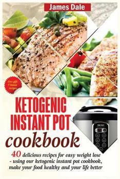 Paperback Ketogenic Instant Pot Cookbook: 40 Delicious Recipes For Easy Weight Loss - Using Our Ketogenic Instant Pot Cookbook, Make Your Food Healthy And Your Book