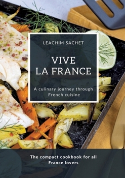 Paperback Vive la France - A culinary journey through French cuisine: The compact cookbook for all France lovers Book