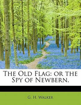 Paperback The Old Flag: Or the Spy of Newbern. Book