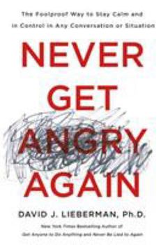 Hardcover Never Get Angry Again: The Foolproof Way to Stay Calm and in Control in Any Conversation or Situation Book