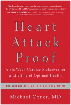 Hardcover Heart Attack Proof: A Six-Week Cardiac Makeover for a Lifetime of Optimal Health Book