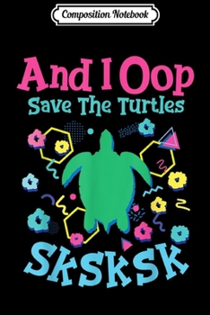Paperback Composition Notebook: Funny And I Oop Save the Turtles SKSKSK Journal/Notebook Blank Lined Ruled 6x9 100 Pages Book