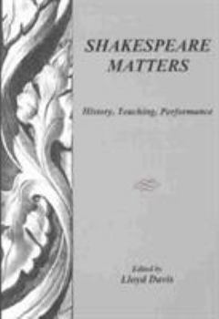 Shakespeare Matters: History, Teaching, Performance