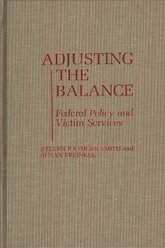 Adjusting the Balance: Federal Policy and Victim Services - Book #194 of the Contributions in Political Science
