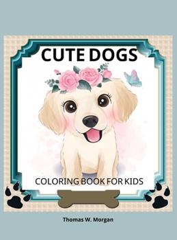 Cute Dogs Coloring Book for Kids: Coloring and Activity Book for Kids Ages 3-8 with Cute Dogs Cute Dgos Desings for Kids and Toddlers