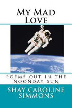 Paperback My Mad Love: poems out in the noonday sun Book