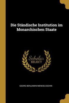 Paperback Die Ständische Institution im Monarchischen Staate Book