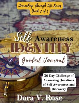 Journaling Through Life Series: Book 2 of 5 Self-Awareness Identity Guided Journal: 30-Day Challenge of Answering Questions of Self-Awareness and Discovery