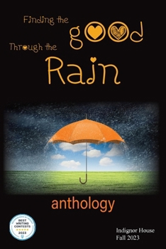 Paperback Finding the Good Through the Rain: Indignor House Anthology 2023 Book