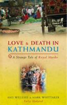 Love and Death in Kathmandu: A Strange Tale of Royal Murder