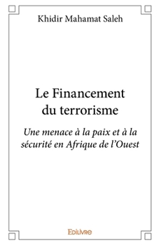 Paperback Le Financement du terrorisme: Une menace à la paix et à la sécurité en Afrique de l'Ouest [French] Book