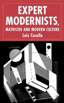 Hardcover Expert Modernists, Matricide and Modern Culture: Woolf, Forster, Joyce Book