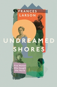 Hardcover Undreamed Shores: The Hidden Heroines of British Anthropology Book