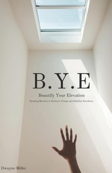 B.Y.E.: Breaking Barriers to Embrace Change and Redefine Excellence