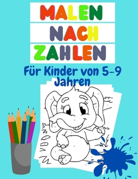Malen nach zahlen Für Kinder von 5-9 Jahren: Tolles Geschenk für Kinder im Alter von 5-9 Jahren; Kinder haben Spaß beim Färben und Lernen von Zahlen!