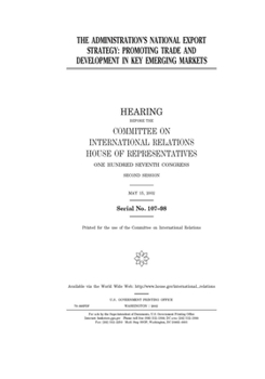 The administration’s national export strategy : promoting trade and development in key emerging markets