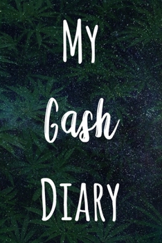 My Gash Diary: The perfect gift stoner in your life - Funny Weed Marijuana Cannabis 119 page journal!