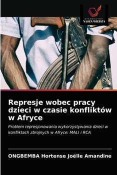 Paperback Represje wobec pracy dzieci w czasie konfliktów w Afryce [Polish] Book