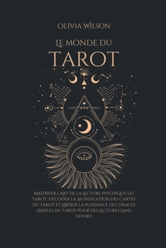 Le Monde du Tarot: Maîtriser l'Art de la Lecture Psychique du Tarot, Décoder la Signification des Cartes du Tarot et Libérer la Puissance B0CNWSVH8B Book Cover